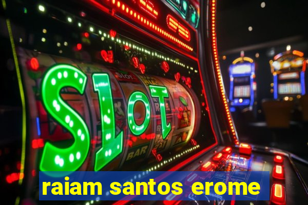 raiam santos erome